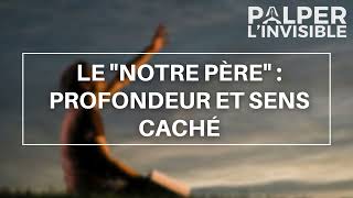 LE NOTRE PÈRE  PROFONDEUR ET SENS CACHÉ [upl. by Anek]