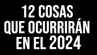 12 cosas que ocurrirán en el 2024 [upl. by Ahsitak]