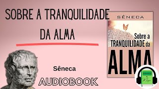 Audiobook SOBRE A TRANQUILIDADE DA ALMA  VOZ HUMANA  ESTOICO  Sêneca [upl. by Kacie]