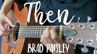 Then by Brad Paisley  Acoustic Guitar Cover [upl. by Aiciles718]