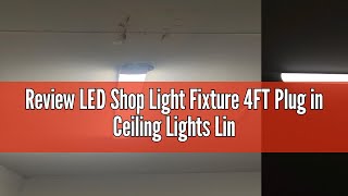 Review LED Shop Light Fixture 4FT Plug in Ceiling Lights Linkable LED Tube Light 5000K Plug in Light [upl. by Assenov237]