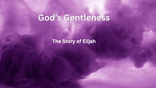 Gods Gentleness The Story of Elijah [upl. by Josephson190]