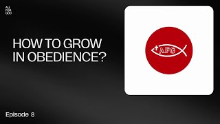 How To Grow In Obedience To GodAFG EP8 [upl. by Atsirak]