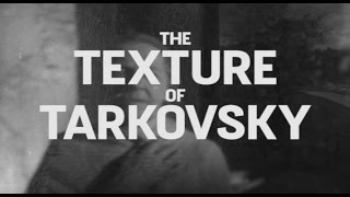 The Texture of Tarkovsky [upl. by Maitilde816]