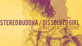 Stereo Buddha  Dissolved Girl  Massive Attack Cover [upl. by Raimes]