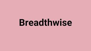 Breadthwise Meaning and Pronunciation [upl. by Mair]