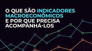 O que são indicadores macroeconômicos e por que precisa acompanhálos [upl. by Kaia]