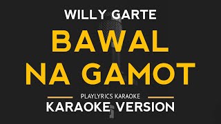 Bawal Na Gamot  Willy Garte Karaoke Version [upl. by Ayotal]