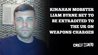 Kinahan mobster Liam Byrne set to be extradited to the UK on weapons charges [upl. by Gnol]