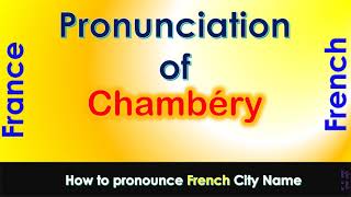 Chambéry  How to pronounce Chambéry Savoie AuvergneRhôneAlpes in French accent [upl. by Indira]