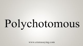 How To Say Polychotomous [upl. by Phelgon129]