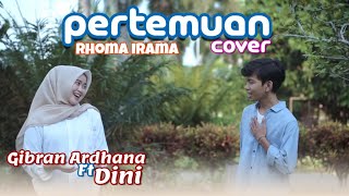 PERTEMUAN quot Rhoma iramaampNoer Halimah COVER quot GIBRAN ARDHANA feat Dini R [upl. by Eyr108]