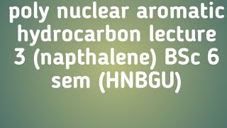 polynuclear aromatic compounds lecture 6 BSc 6th sem HNBgu [upl. by Oberon]