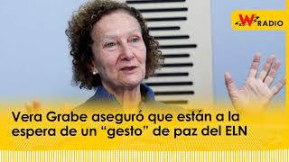 Vera Grabe aseguró que están a la espera de un “gesto” de paz del ELN [upl. by Ellebanna656]