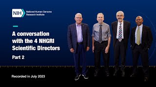 A conversation with the 4 NHGRI Scientific Directors Part 2 [upl. by Anaud738]