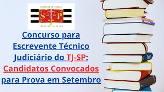 Concurso para Escrevente Técnico Judiciário do TJ SP Candidatos Convocados para Prova em Setembro [upl. by Suryt582]