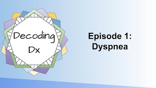 Decoding Dx Episode 1 Dyspnea [upl. by Cohbath507]