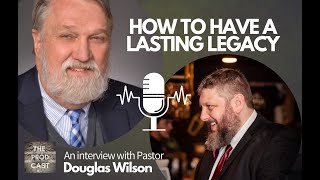 Interview with Douglas Wilson How to Have a Lasting Legacy  A Practical Postmillennialism Series [upl. by Lanae]