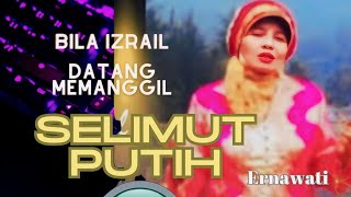 Selimut Putih  Bila Izrail datang memanggil  lagu islami  Ernawati [upl. by Kahle899]