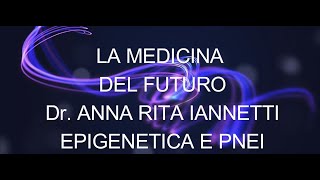 Epigenetica e PNEI al Convegno quotLa Medicina del Futuroquot Intervento Dr Anna Rita Iannetti [upl. by Peursem749]