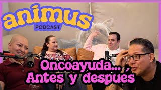 ANIMUS EP 38 Oncoayuda antes y después [upl. by Carlotta]