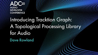 Introducing Tracktion Graph A Topological Processing Library for Audio  Dave Rowland  ADC20 [upl. by Poyssick81]