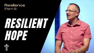 How To Have Resilient Hope  Resilience Part 6  Pastor Kris Duerksen [upl. by Neerom56]