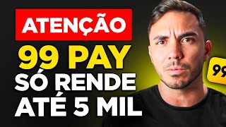 ACABOU 99pay reduziu o limite de rendimento para 5 mil reais [upl. by Leacock]