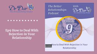 Ep9 How to Deal With Rejection in Your Relationship  The Better Relationships Podcast [upl. by Downs693]