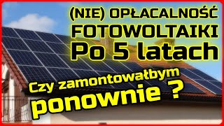 NIE Opłacalność fotowoltaiki po 5 latach Czy zamontowałbym obecnie na nowych warunkach rozliczania [upl. by Ramyar597]