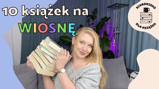 Książki na WIOSNĘ 🌺10 angażujących książek📚 [upl. by Rinaldo688]