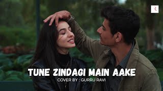 Most Requested Cover  Tune Zindagi Mein Aake  New Version  Gurru Ravi [upl. by Lenor796]