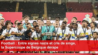 Football  Entre signes nazis et cris de singe la Supercoupe de Belgique dérape [upl. by Silvanus]