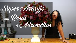 ARRANJO GIGANTE AGRUPADO COM ROSAS E ASTROMÉLIAS [upl. by Eiramanna]