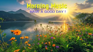 BEAUTIFUL MORNING MUSIC  Positive Feelings and Energy  Soft Morning Meditation Music For Wake Up [upl. by Herwick381]