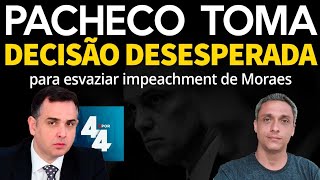 Com medo Pacheco toma medida desesperada para esvaziar o impeachment de Moraes [upl. by Ddart28]