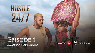 HUSTLE 247  SEASON 01 EPISODE 01 LAGOS NA YOUR MATE   KABI  OKELE [upl. by Blackwell]