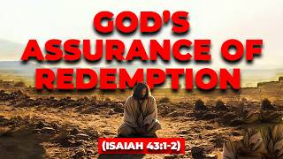 God’s Assurance of Redemption Isaiah 4312 [upl. by Gloriana]