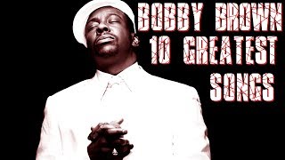 BOBBY BROWN 10 Greatest Songs [upl. by Yecart797]