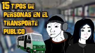 15 TIPOS DE PERSONAS EN EL TRANSPORTE PÚBLICO [upl. by Genevieve220]