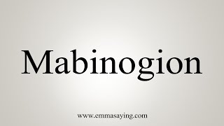 How To Say Mabinogion [upl. by Trudi290]