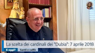 LA SCELTA DEI CARDINALI DEI quotDUBIAquot 7 APRILE 2018 E OGGI [upl. by Radburn653]