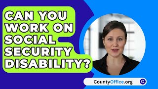 Can You Work On Social Security Disability  CountyOfficeorg [upl. by Intyre]