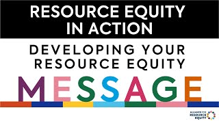 Resource Equity in Action Developing Your Resource Equity Message [upl. by Eseuqram333]