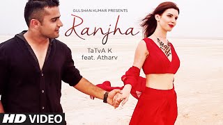 quotRanjhaquot Full Video Song  TaTvA K Atharv  Latest Punjabi Song 2015 [upl. by Biel349]