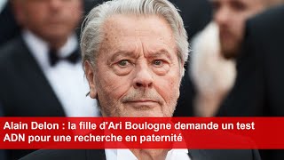 Alain Delon  la fille dAri Boulogne demande un test ADN pour une recherche en paternité [upl. by Oranneg]