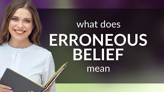 Erroneous belief  what is ERRONEOUS BELIEF meaning [upl. by Eniortna]