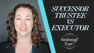 Successor Trustee vs Executor Whats the Difference  Siedentopf Law [upl. by Sanferd]