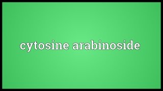 Cytosine arabinoside Meaning [upl. by Ainuj84]