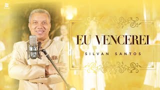 Eu Vencerei  Silvan Santos CLIPE OFICIAL [upl. by Socem]